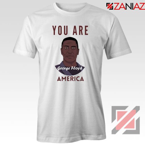 You Are George Floyd Tshirt