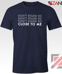 Dont Stand Co Close To Me Navy Blue Tshirt