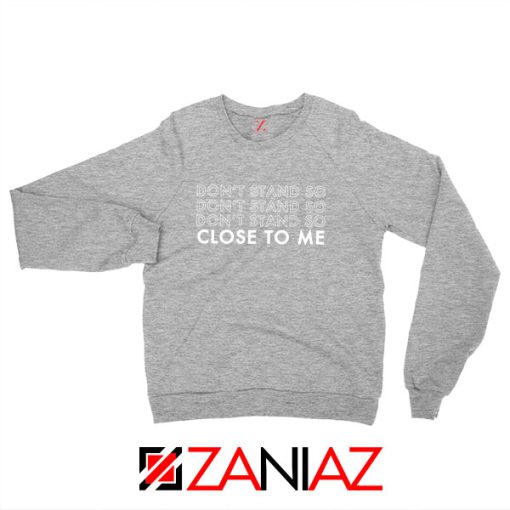 Dont Stand Co Close To Me Sport Grey Sweatshirt