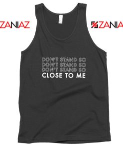 Dont Stand Co Close To Me Tank Top