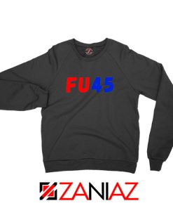 FU45 Anti Trump Black Sweatshirt