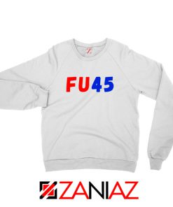 FU45 Anti Trump Sweatshirt