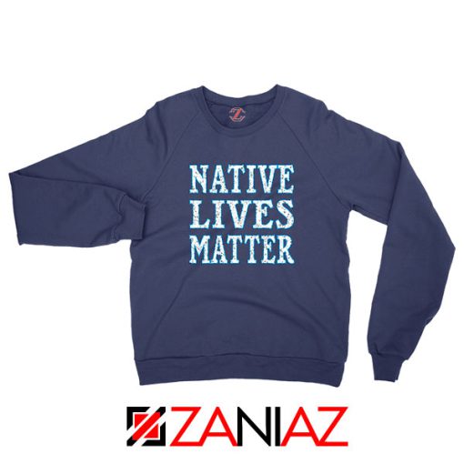 Native Lives Matter Navy Blue Sweatshirt