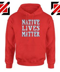 Native Lives Matter Red Hoodie