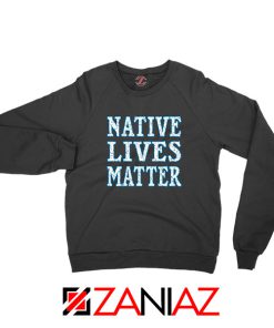 Native Lives Matter Sweatshirt