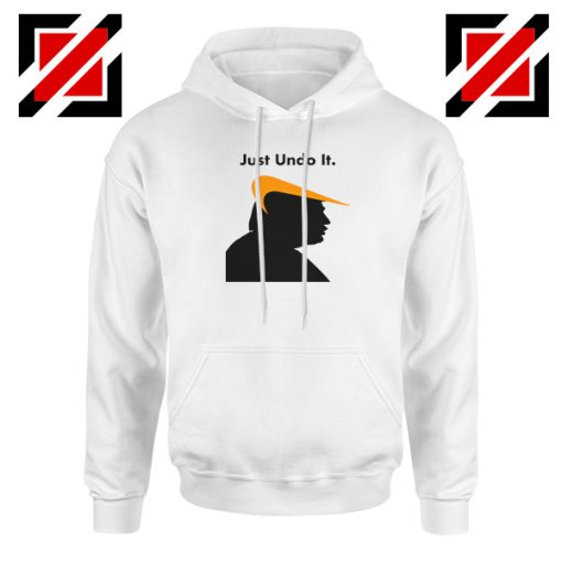 Trump Just Undo It Hoodie