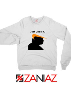 Trump Just Undo It Sweatshirt