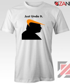 Trump Just Undo It Tshirt