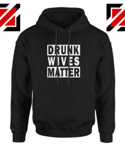 Drunk Wives Matter Hoodie