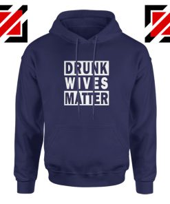 Drunk Wives Matter Navy Blue Hoodie