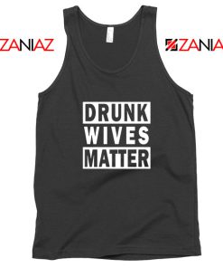 Drunk Wives Matter Tank Top