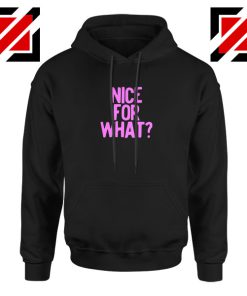 Nice for What Hoodie