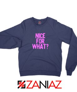 Nice for What Navy Blue Sweatshirt