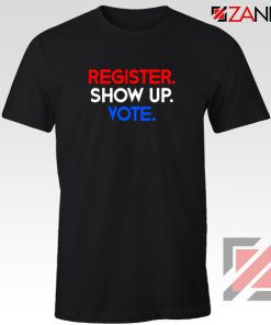 Register Show Up Vote Tshirt