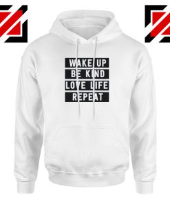 Wake Up Be Kind Love Life Repeat Hoodie