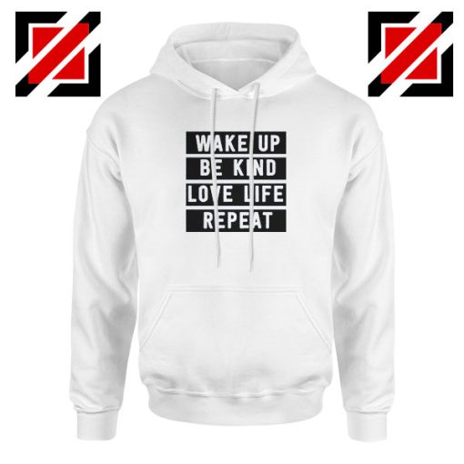 Wake Up Be Kind Love Life Repeat Hoodie