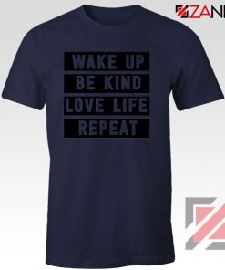 Wake Up Be Kind Love Life Repeat Navy Blue Tshirt