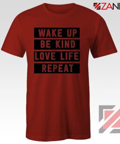 Wake Up Be Kind Love Life Repeat Red Tshirt