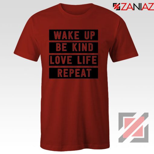 Wake Up Be Kind Love Life Repeat Red Tshirt