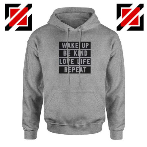 Wake Up Be Kind Love Life Repeat Sport Grey Hoodie