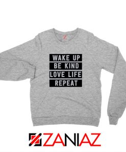 Wake Up Be Kind Love Life Repeat Sport Grey Sweatshirt