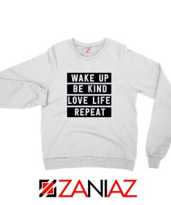 Wake Up Be Kind Love Life Repeat Sweatshirt