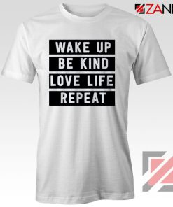 Wake Up Be Kind Love Life Repeat Tshirt