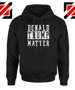 Donald Trump Matter Hoodie