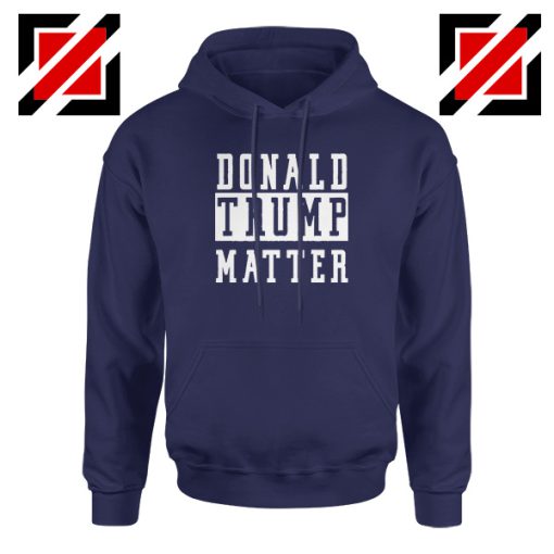 Donald Trump Matter Navy Blue Hoodie