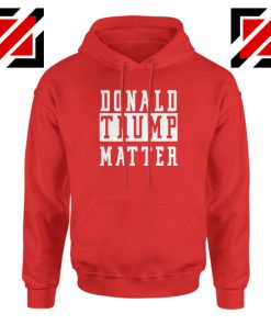 Donald Trump Matter Red Hoodie