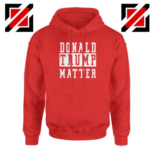 Donald Trump Matter Red Hoodie