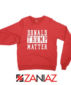 Donald Trump Matter Red Sweatshirt