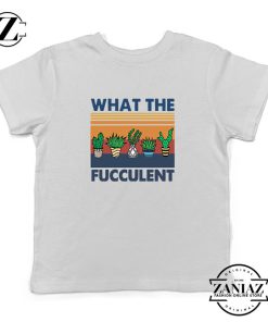 What The Fucculent Kids Tshirt