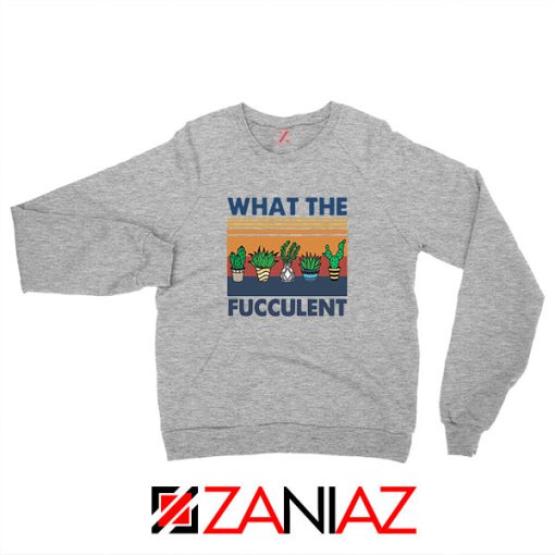 What The Fucculent Sport Grey Sweatshirt