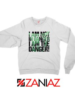 I Am The Danger Heisenberg Sweatshirt