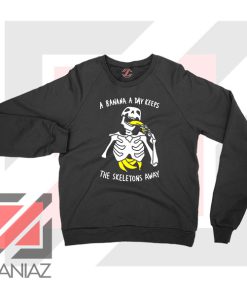 Banana The Skeletons Away Cheap Sweatshirt