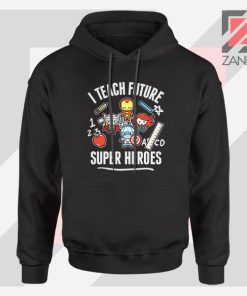 I Teach Future Super Heroes Hoodie