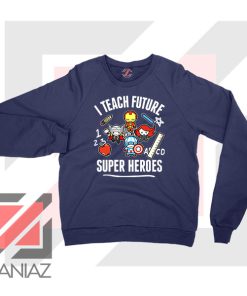 I Teach Future Super Heroes Navy Blue Sweater