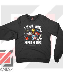 I Teach Future Super Heroes Sweater