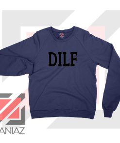 DILF Funny Father Day Graphic Navy Blue Sweatshirt