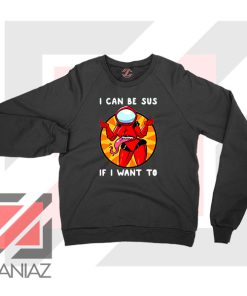 I Can Be SUS Funny Graphic Sweatshirt