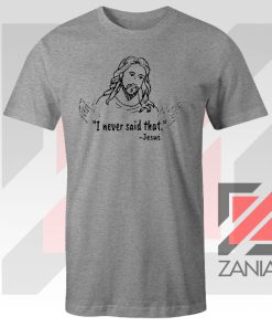 Jesus Never Said That Sport Grey Tshirt