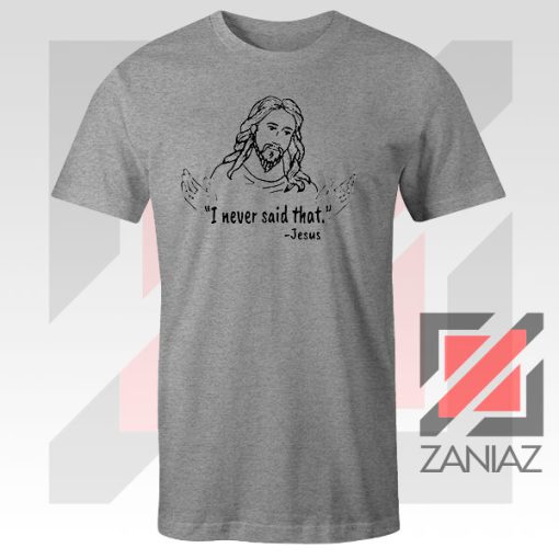 Jesus Never Said That Sport Grey Tshirt