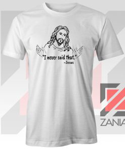 Jesus Never Said That Tshirt