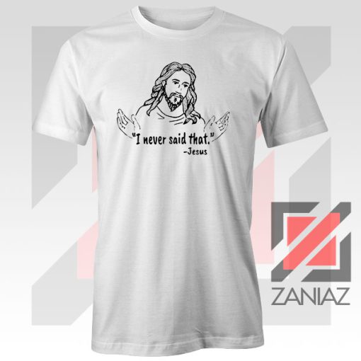 Jesus Never Said That Tshirt