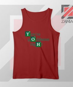 Youre Goddamn Right Heisenberg Red Tank Top