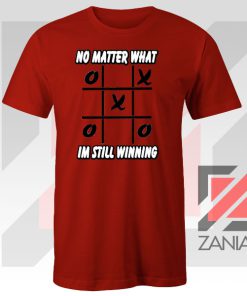 No Matter What Im Still Winning Red Tee