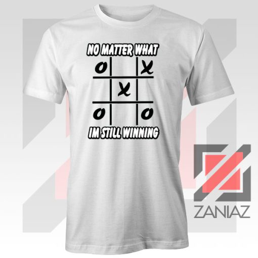 No Matter What Im Still Winning Tee