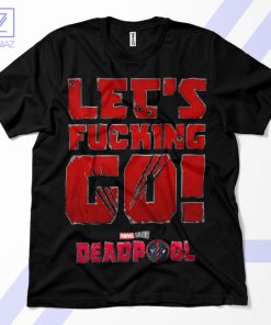 Deadpool's Epic Quote Lets Fcking Go T-Shirt